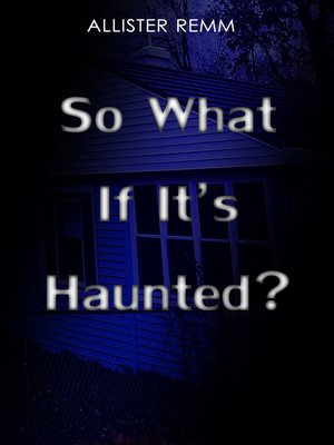 cover image of So What If It's Haunted?